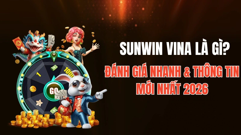 Sunwin Vina Là Gì? Đánh Giá Nhanh & Thông Tin Mới Nhất 2026